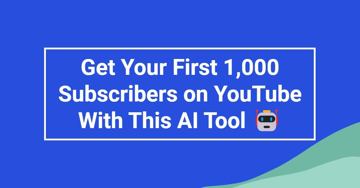 Get Your First 1,000 Subscribers on YouTube With This AI Tool